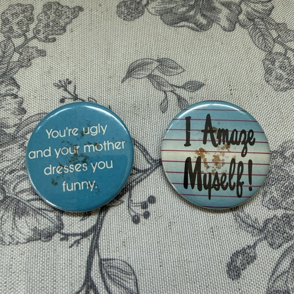 Vintage You're Ugly And Your Mother Dresses You Funny Button Pin I Amaze Myself